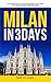 Milan in 3 Days: The Definitive Tourist Guide Book That Helps You Travel Smart and Save Time