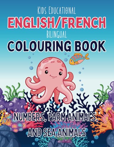Kids Educational English/French Bilingual Colouring Book: Numbers, Farm Animals, and Sea Animals