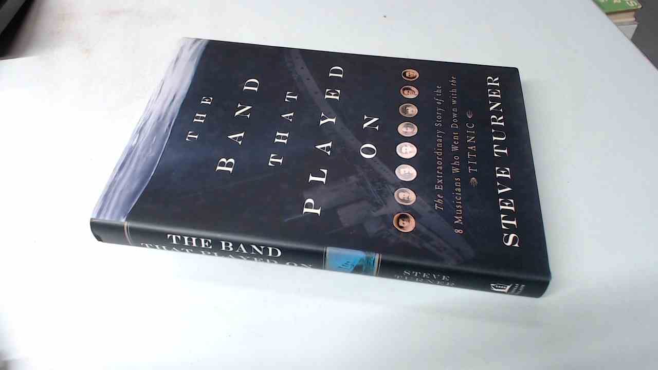 Buy The Band That Played on: The Extraordinary Story of the 8 Musicians Who Went Down with the Titanic — BookShops.in