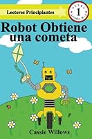 Robot Obtiene una cometa: (Lectores Principiantes - Nivel 1) (Volume 6) 1508650632 Book Cover