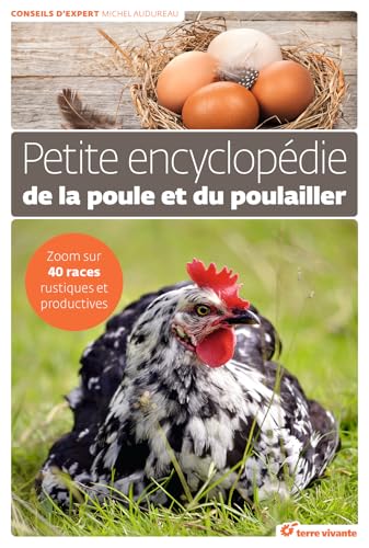Petite encyclopédie de la poule et du poulailler: Zoom sur 40 races rustiques et productives