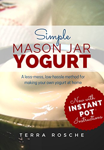 greek yogurt making book - Simple Mason Jar Yogurt: A less-mess, low-hassle method for making your own yogurt at home. Includes traditional and dairy-free / vegan options.