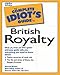 The Complete Idiot's Guide to British Royalty
