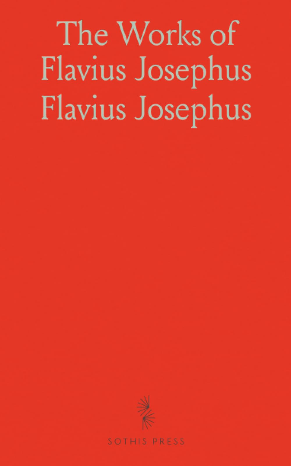 The Works of Flavius Josephus: Learned Jewish Historian and Celebrated Warrior; With Dissertations on Biblical Figures