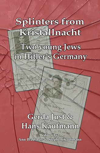 Splinters from Kristallnacht - two young Jews in Hitler's Germany: Gerda Just and Hans Kaufmann
