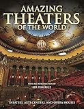 Amazing Theaters of the World: Theaters, Arts Centers and Opera Houses (Amazing Places)