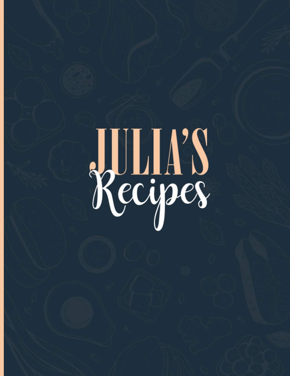Julia's Recipes: Blank Recipe Journal to Write in for Women, Personalized Recipe List, Food Cookbook Design, 8.5" x 11", Document all Your Special ... Favorite, Recipes Book for Women, Wife, Mom…