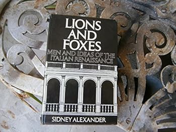 Hardcover Lions and Foxes: Men and Ideas of the Italian Renaissance Book