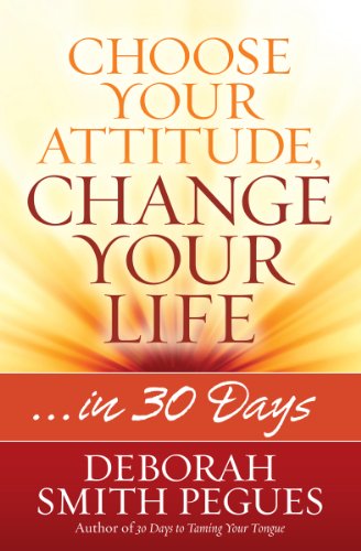 Choose Your Attitude, Change Your Life: ...in 30 Days