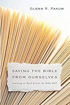 Saving the Bible from Ourselves: Learning to Read and Live the Bible Well
