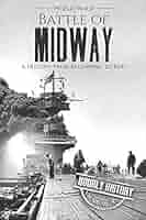 Battle of Midway - World War II: A History From Beginning to