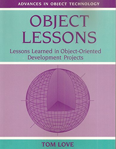Object Lessons Lessons Learned in Object-OrientedDevelopment Projects (SIGS: Advances in Object Technology) view 2