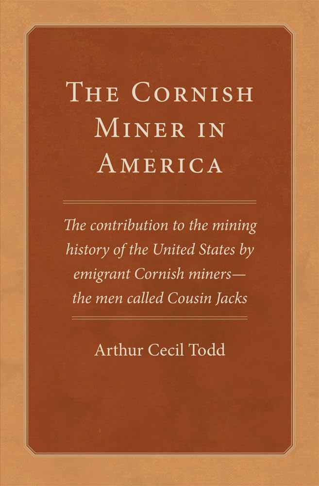 The Cornish Miner in America  The Contribution by Arthur Cecil Todd PAPERBACK