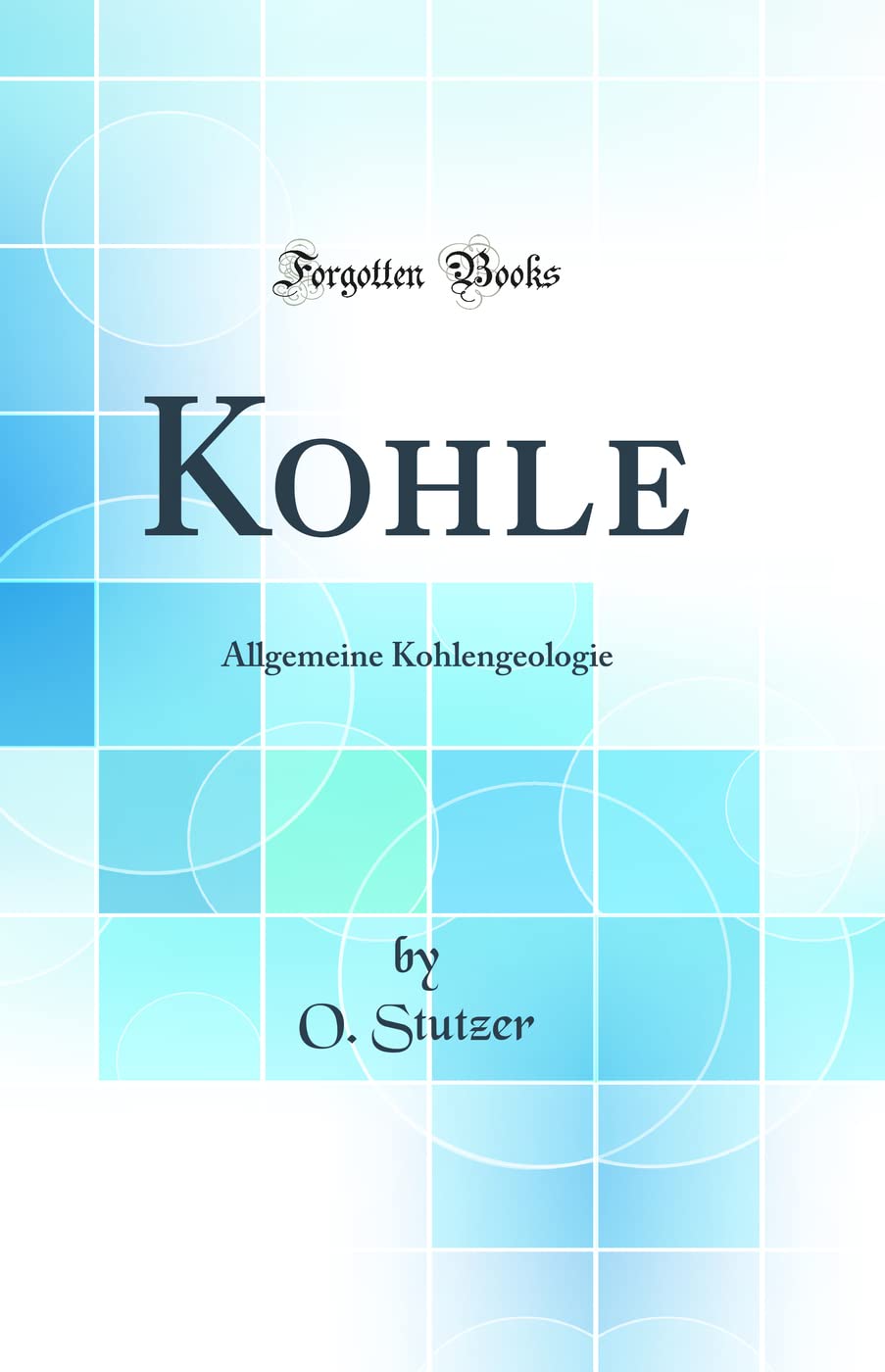 Kohle: Allgemeine Kohlengeologie (Classic Reprint)