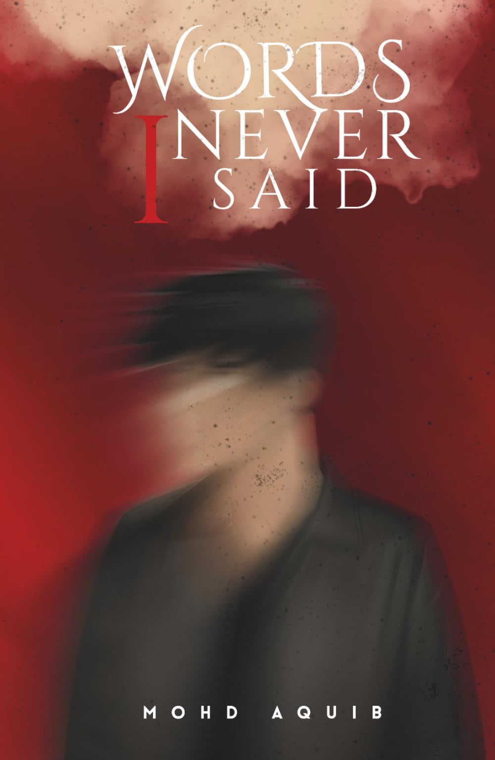 Words I Never Said: The Thoughts I Hid, The Pain I Felt, The Truth I Found