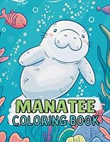 Manatee Coloring Book: Fun And Simple Manatee Coloring Book For Kids Ages 4-8 B0CWS5XL64 Book Cover