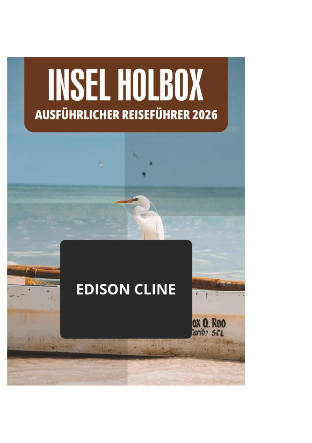 INSEL HOLBOX AUSFÜHRLICHER REISEFÜHRER 2026