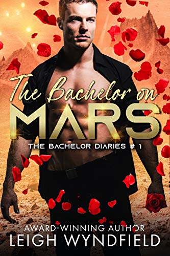 The Bachelor on Mars: A SF Humorous Romance (The Bachelor Diaries Book 1) by [Leigh Wyndfield]