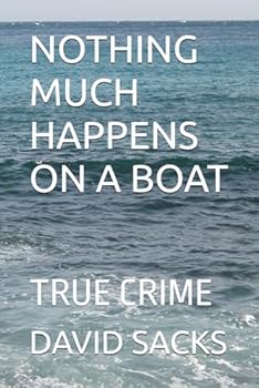Paperback NOTHING MUCH HAPPENS ON A BOAT: TRUE CRIME Book