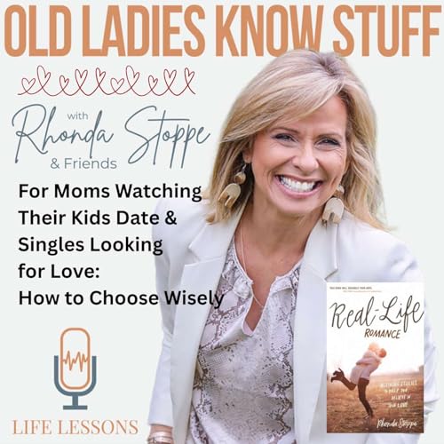 For Moms Watching Their Kids Date and Singles Looking for Love: How to Choose Wisely