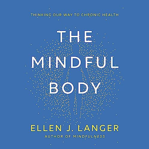The Mindful Body: Thinking Our Way to Chronic Health