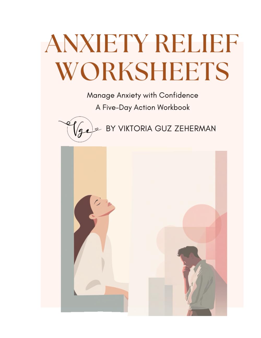 Anxiety Relief Worksheets: Manage Anxiety with Confidence: A Five-Day Action Workbook.