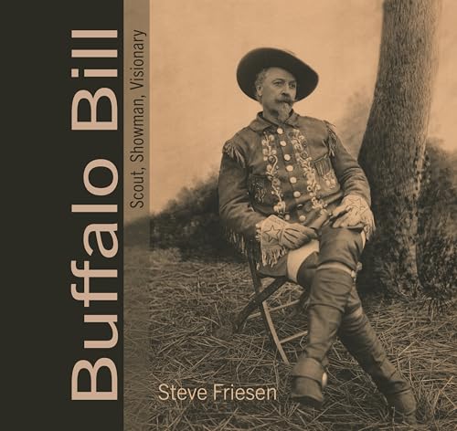 Buffalo Bill: Scout, Showman, Visionary