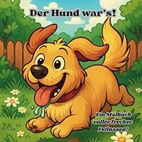 Der Hund war’s! – Ein Malbuch voller frecher Fellnasen, 20 Bilder voller Chaos.: Warnung! Dieses Malbuch enthält Spuren von Chaos und Sabber . Das kleine aber feine Malbuch. (German Edition) B0F6CJJNQL Book Cover