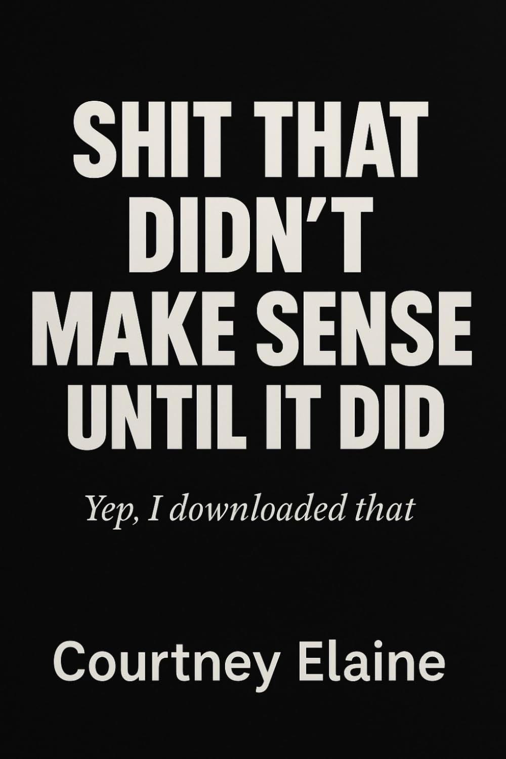 Shit That Didn't Make Sense Until It Did: Yep, I downloaded that