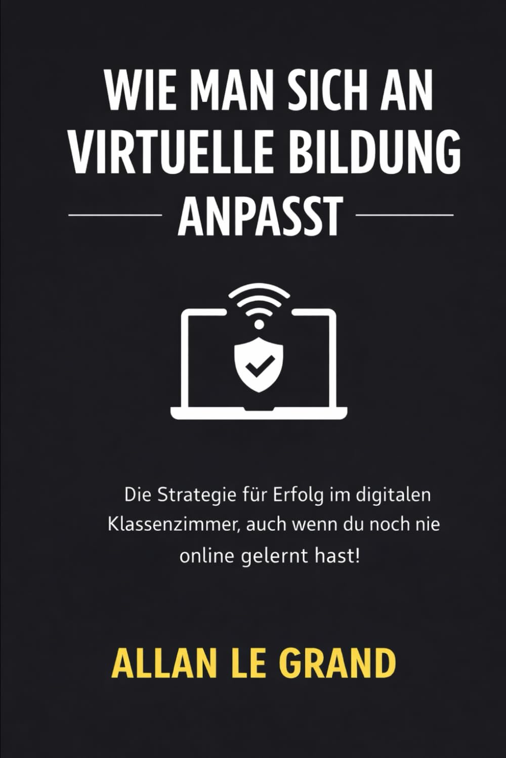 WIE MAN SICH AN VIRTUELLE BILDUNG ANPASST: Die Strategie für Erfolg im digitalen Klassenzimmer, auch wenn du noch nie online gelernt hast!: 4