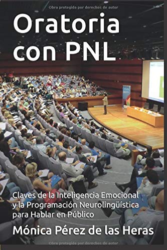 Oratoria con PNL: Aplicacin de la Inteligencia Emocional y la Programacin Neurolingstica para Oradores (PNL para Profesionales)
