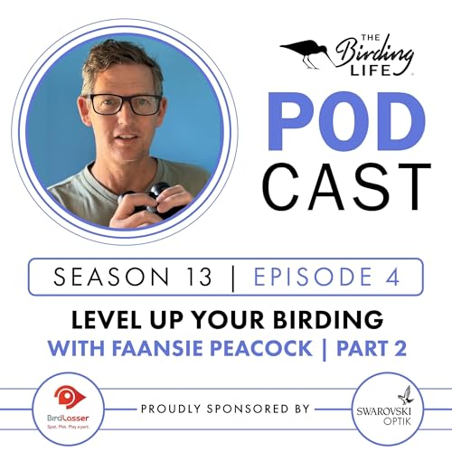 TBL Podcast - Season 13 Episode 4 - Level Up Your Birding with Faansie Peacock Pt 2