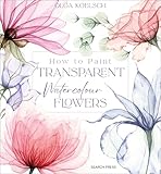 How to Paint Transparent Watercolour Flowers
