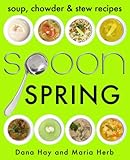 SPOON: Soup, Stew & Chowder Recipes (Spring) (Cooking in Season Book 1)