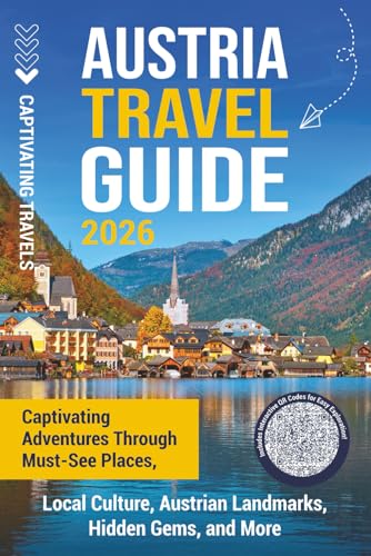 Austria Travel Guide: Captivating Adventures through Must-See Places, Local Culture, Austrian Landmarks, Hidden Gems, and More (Traveling the World)