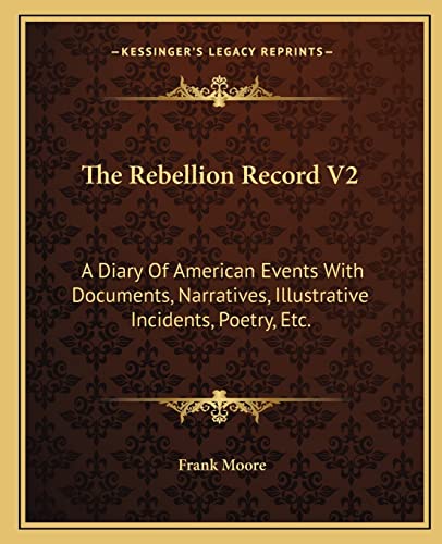 The Rebellion Record V2: A Diary Of American Events With Documents, Narratives, Illustrative Incidents, Poetry, Etc.