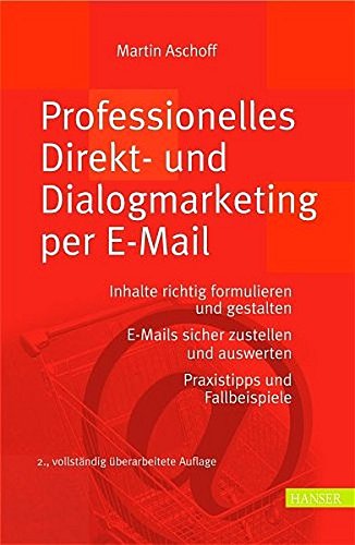 Professionelles Direkt- und Dialogmarketing per E-Mail: Inhalte richtig formulieren und gestalten. E