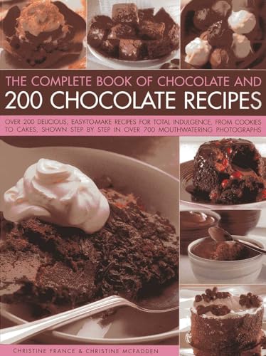 The Complete Book of Chocolate and 200 Chocolate Recipes: Over 200 Delicious Easy-to-make Recipes for Complete Indulgence, from Cookies to Cakes, ... Step in Over 700 Mouth-watering Photographs