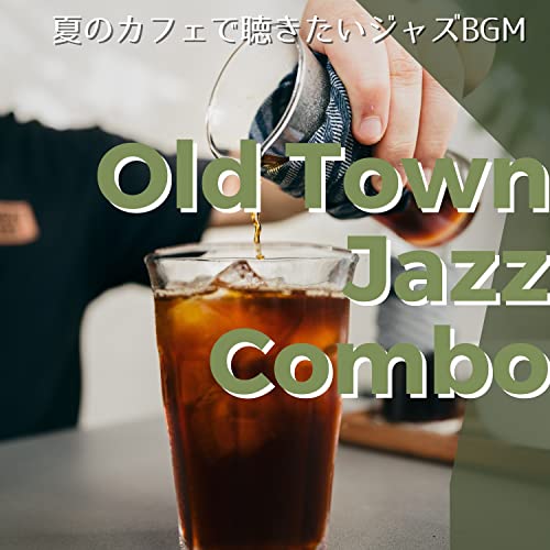 Amazon Music Old Town Jazz Comboの夏のカフェで聴きたいジャズbgm Amazon.co.jp