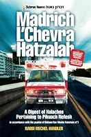 Madrich L'Chevra Hatzalah: A Digest of Halachos Pertaining to Pikuach Nefesh 1598269879 Book Cover