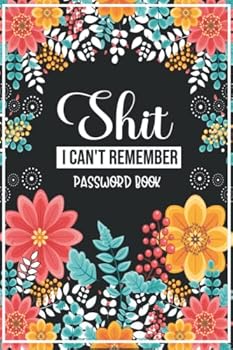 Paperback Shit I Can't Remember Password Book: With Alphabetical Tabs , Page With Number ,Password book large print with Floral Design Book