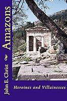 Amazons: Heroines and Villainesses 1514287633 Book Cover