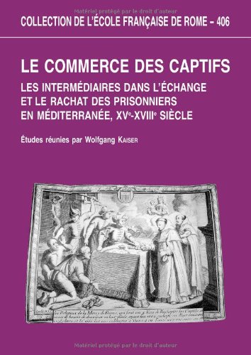  Le commerce des captifs : Les intermédiaires dans l?échange et le rachat des prisonniers en Médit Francais PDF