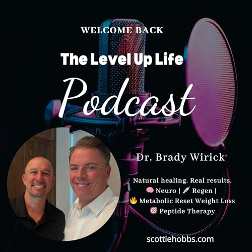 The Level Up Life | Dr. Brady Wirick | Regenerative Medicine and Peptide Therapy cover art