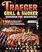 Traeger Grill & Smoker Cookbook for Beginners: 1200 Days Of Delicious And Fast Traeger Recipes For All Beginners And Advanced Users, Giving You A Different Experience (English Edition)