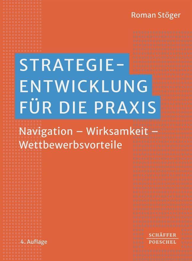 Strategieentwicklung für die Praxis: Navigation – Wettbewerbsvorteile – Wirksamkeit
