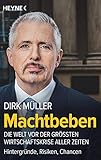 Machtbeben: Die Welt vor der größten Wirtschaftskrise aller Zeiten ─ Hintergründe, Risiken, Chancen - Dirk Müller 