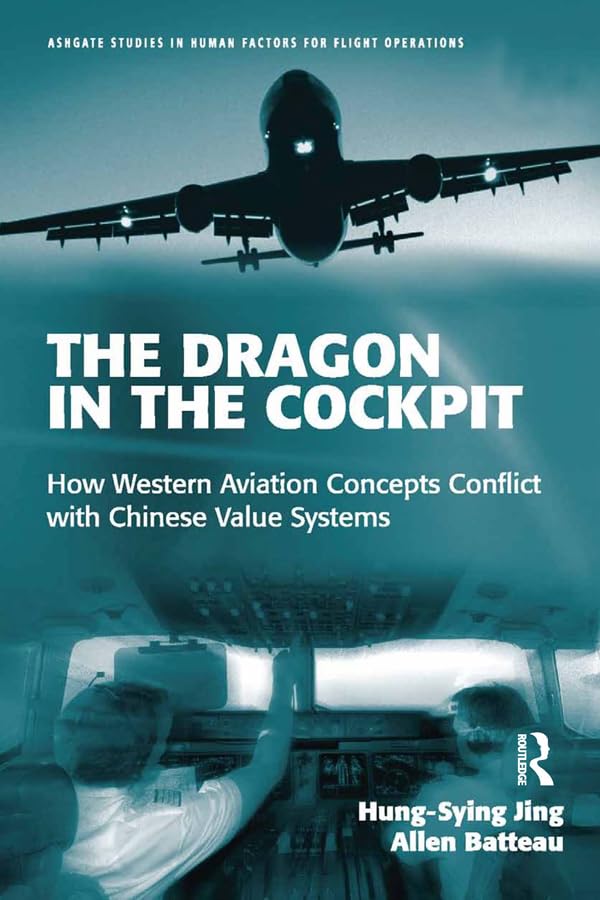 The Dragon in the Cockpit: How Western Aviation Concepts Conflict with Chinese Value Systems (Ashgate Studies in Human Factors for Flight Operations)      1st Edition, Kindle Edition