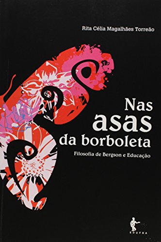 Nas Asas da Borboleta. Filosofia de Bérgson e Educação