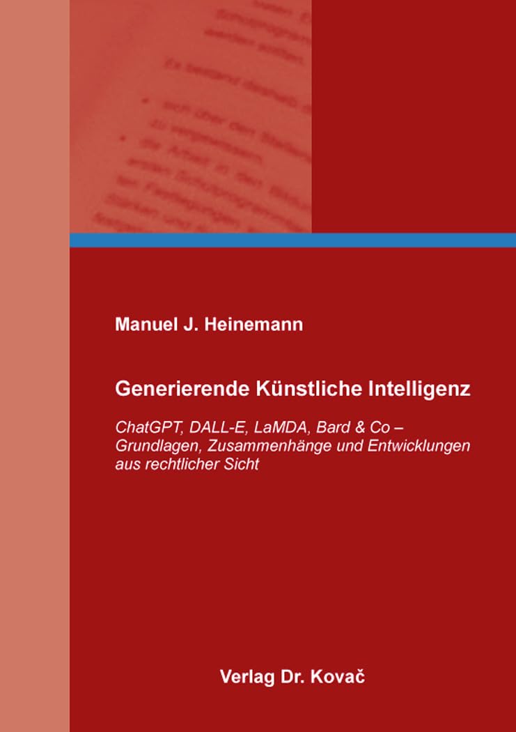 Generierende Knstliche Intelligenz: ChatGPT, DALL-E, LaMDA, Bard & Co   Grundlagen, Zusammenhnge und Entwicklungen aus rechtlicher Sicht (Studien  zur Rechtswissenschaft) : Heinemann, Manuel J.: Amazon.de: Bcher